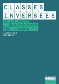 Title: Classes inversées: Enseigner et apprendre à l'endroit !, Author: Julie LECOQ