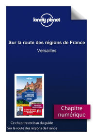 Title: Sur la route des régions de France - Versailles, Author: LONELY PLANET