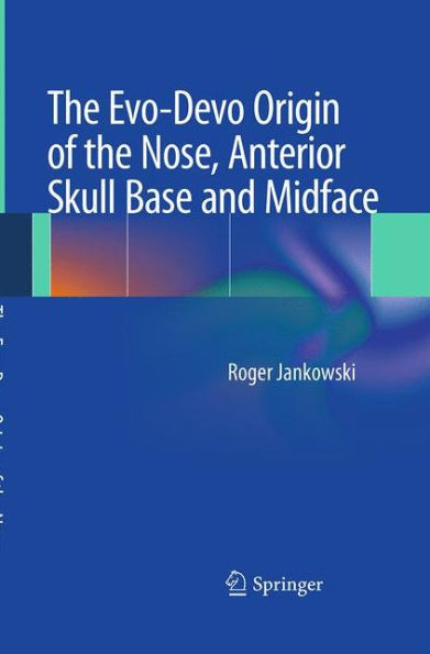 The Evo-Devo Origin of the Nose, Anterior Skull Base and Midface