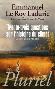 Title: Trente-trois questions sur l'histoire du climat, Author: Emmanuel Le Roy Ladurie