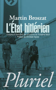 Title: L'Etat hitlérien: L'origine et l'évolution des structures du IIIe Reich, Author: Martin Broszat