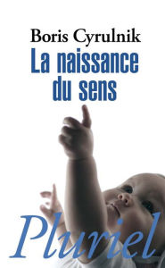 Title: La naissance du sens, Author: Boris Cyrulnik