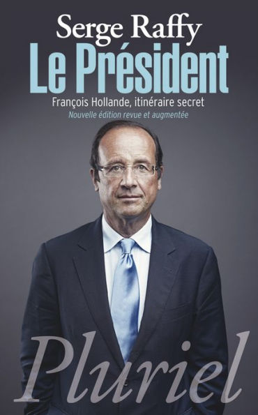 Le Président: François Hollande, itinéraire secret