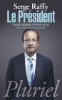Le Président: François Hollande, itinéraire secret