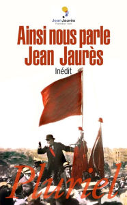 Title: Ainsi nous parle Jean Jaurès, Author: Jean Jaurès