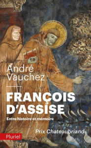 Title: François d'Assise: Entre histoire et mémoire, Author: André Vauchez