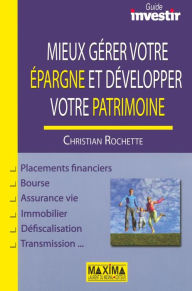 Title: Mieux gérer votre épargne et developpez votre patrimoine, Author: Christian Rochette