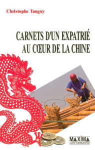 Title: Carnets d'un expatrié au coeur de la Chine, Author: Christophe Tanguy