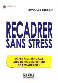 Title: Recadrer sans stress: Soyez plus efficace lors de vos entretiens de recadrage, Author: Nicolas Dugay