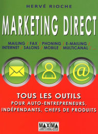 Title: Marketing direct: Tous les outils pour auto-entrepreneurs, indépendants, chefs de produits, Author: Hervé Rioche