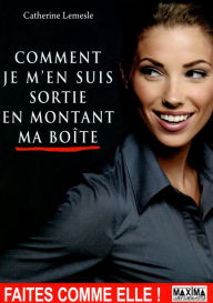 Title: Comment je m'en suis sortie en montant ma boîte, Author: Catherine Lemesle