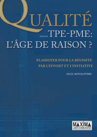 Title: La qualité dans les TPE-PME - L'âge de raison: Plaidoyer pour la réussite par l'effort et l'initiative, Author: Olec Kovalevsky