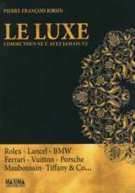 Title: Le luxe comme vous ne l'avez jamais vu, Author: Pierre-François Jorsin