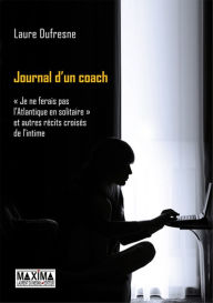 Title: Journal d'un coach: Je ne ferais pas l'atlantique en solitaire et autres récits croisés de l'intime, Author: Laure Dufresne