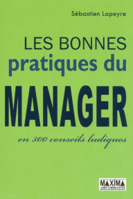 Title: Les bonnes pratiques du manager en 300 conseils ludiques, Author: Sebastien Lapeyre
