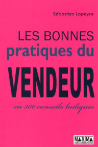 Title: Les bonnes pratiques du vendeur en 300 conseils ludiques, Author: Sebastien Lapeyre