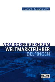 Title: Vom dorfbauern zum weltmarktführer : Delfingen, Author: Claudine Le Tourneur-D'Ison