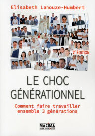 Title: Le choc générationnel - 2e éd.: Comment faire travailler ensemble trois générations, Author: Elisabeth Lahouze-Humbert