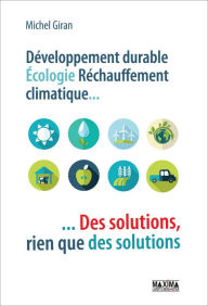 Title: Développement durable, écologie, réchauffement climatique : des solutions, rien que des solutions, Author: Michel GIRAN