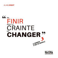 Title: En finir avec la crainte de changer, Author: Alain Orsot