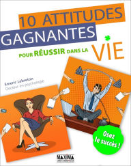 Title: 10 attitudes gagnantes pour réussir dans la vie, Author: Emeric Lebreton