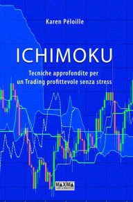Title: Ichimoku: Tecniche approfondite per un Trading profittevole senza stress, Author: Karen Peloille