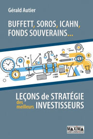 Title: Buffett, Soros, Icahn, fonds souverains...: Leçons de stratégie des meilleurs investisseurs, Author: Gerald Autier