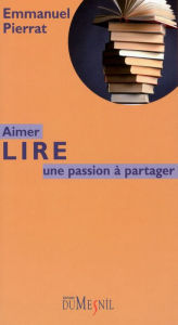 Title: Aimer lire : une passion à partager, Author: Emmanuel Pierrat