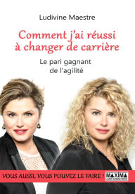 Title: Comment j'ai réussi à changer de carrière, Author: Ludivine Maestre