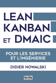 Title: Lean, Kanban et DMAIC: Pour les services et l'ingénierie, Author: Didier Nowalski