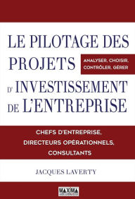 Title: Le pilotage des projets d'investissements de l'entreprise, Author: Jacques Laverty