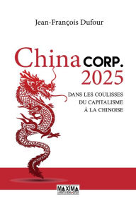 Title: China corp.2025: Dans les coulisses du capitalisme à la chinoise, Author: Jean-François Dufour