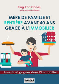 Title: Mère de famille et rentière avant 40 ans grâce à l'immobilier, Author: Ting Yan Cortes