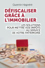 Défiscaliser grâce à l'immobilier: Les solutions pour mettre vos impôts au service de votre patrimoine