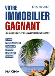 Title: Votre immobilier gagnant - 2e éd.: Un guide complet de l'investissement locatif, Author: Éric Hecker