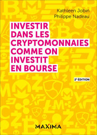 Title: Investir dans les cryptomonnaies comme on investit en bourse - 2e éd., Author: Kathleen Jobin