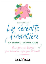 Title: La sérénité financière en 10 minutes par jour: Bien gérer son budget pour économiser, épargner et investir, Author: Sabrina Masson