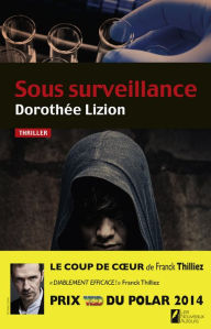 Title: Sous surveillance. Coup de coeur de Franck Thilliez. PRIX VSD du polar 2014, Author: Dorothee Lizion