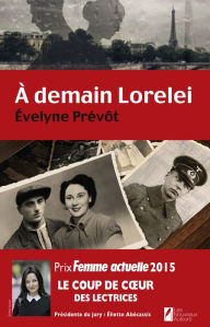 Title: A demain Lorelei. Coup de coeur des lectrices. Prix Femme Actuelle 2015., Author: Evelyne Prévôt