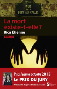 Title: La mort existe-t-elle ? Prix du jury Prix Femme Actuelle 2015, Author: Etienne Rica