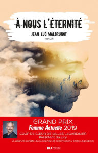 Title: A nous l'éternité - Coup de coeur Gilles Legardinier Prix Femme Actuelle 2019, Author: Jean-Luc Malbrunot