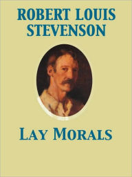 Title: Lay Morals, Author: Robert Louis Stevenson