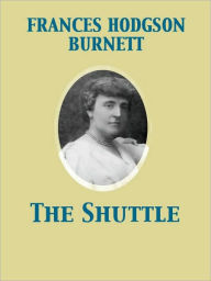 Title: The Shuttle, Author: Frances Hodgson Burnett