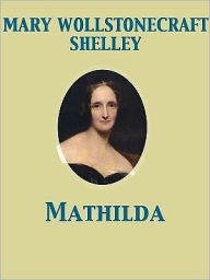 Mathilda by Mary Shelley | NOOK Book (eBook) | Barnes & Noble®