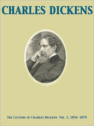 Title: The Letters of Charles Dickens Vol. 3, 1836-1870, Author: Charles Dickens