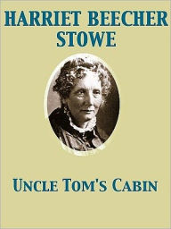 Title: Uncle Tom's Cabin, Author: Harriet Beecher Stowe