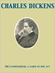 Title: The Lamplighter; a farce in one act, Author: Charles Dickens