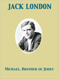 Title: Michael, Brother of Jerry, Author: Jack London