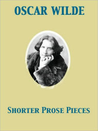 Title: Shorter Prose Pieces, Author: Oscar Wilde