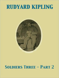 Title: Soldiers Three - Part 2, Author: Rudyard Kipling